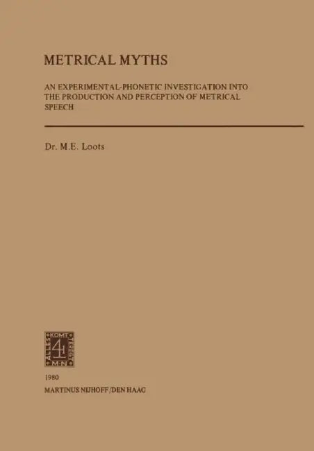 Metrical Myths: An Experimantal-Phonetic Investigation Into the Production and Perceprtion of Metrical Speech by M. E. Loots