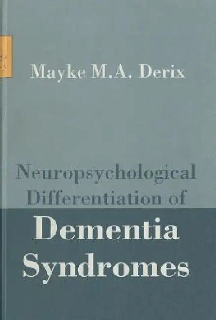 Neuropsychological Differentiation of Dementia Syndromes by M. M. A. Derix