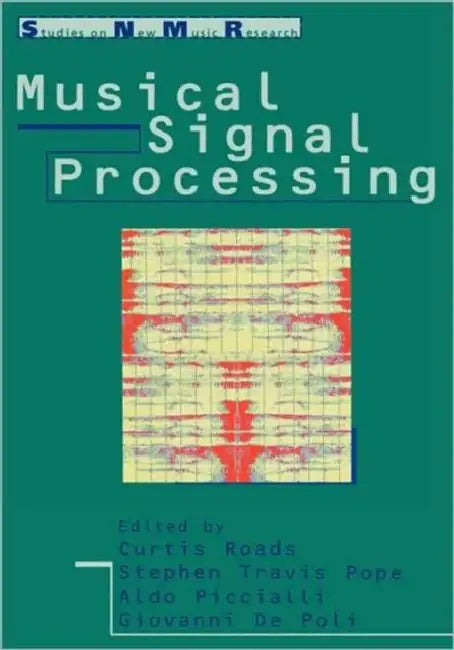 Musical Signal Processing by Curtis Roads, Stephen Travis Pope, Aldo Piccialli