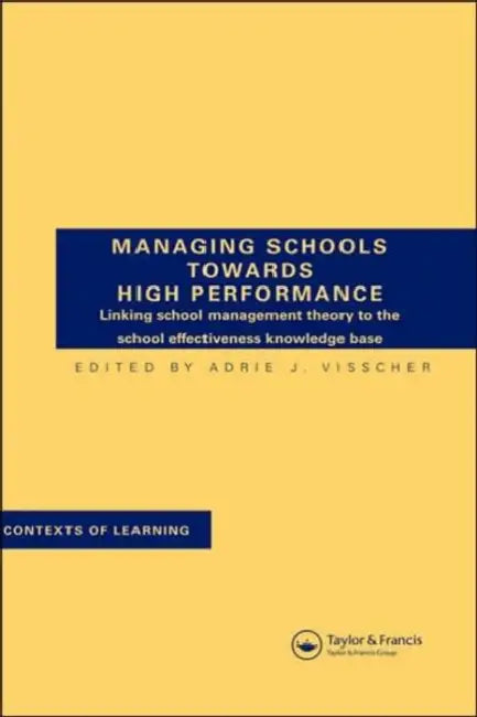 Managing Schools Towards High Performance by A. J. Visscher