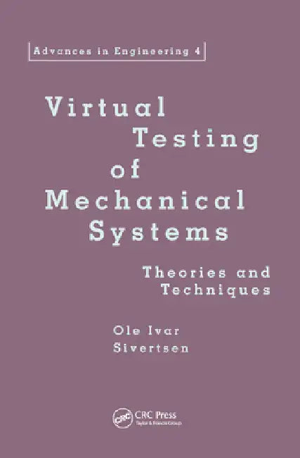 Virtual Testing Of Mechanical Systems: Theories And Techniques by Ole Ivar Sivertsen