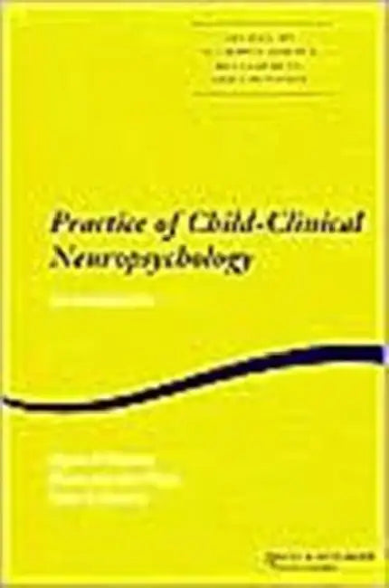 Practice of Child-Clinical Neuropsychology: An Introduction by Byron Rourke