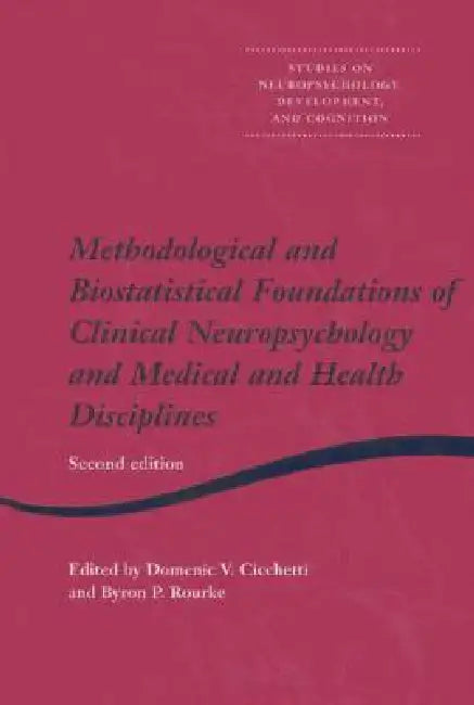 Methodological and Biostatistical Foundations of Clinical Neuropsychology and Medical and Health Disciplines by Domenic V. Cicchetti