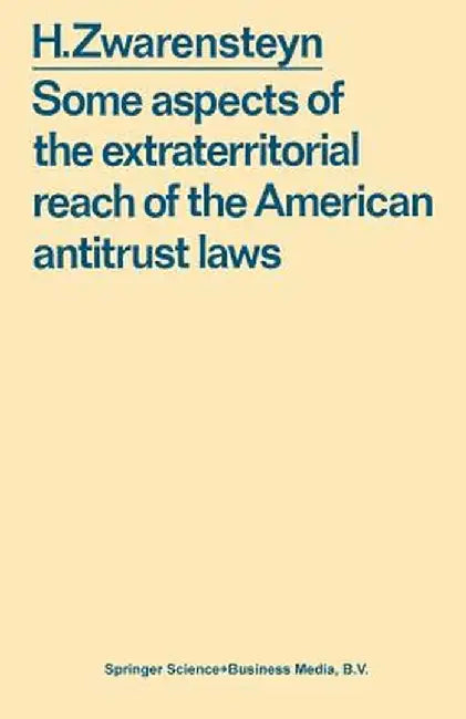 Some Aspects of the Extraterritorial Reach of the American Antitrust Laws by Hendrik Zwarensteyn