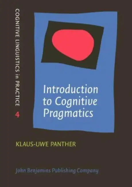 Introduction to Cognitive Pragmatics by Klaus-Uwe (University of Hamburg) Panther