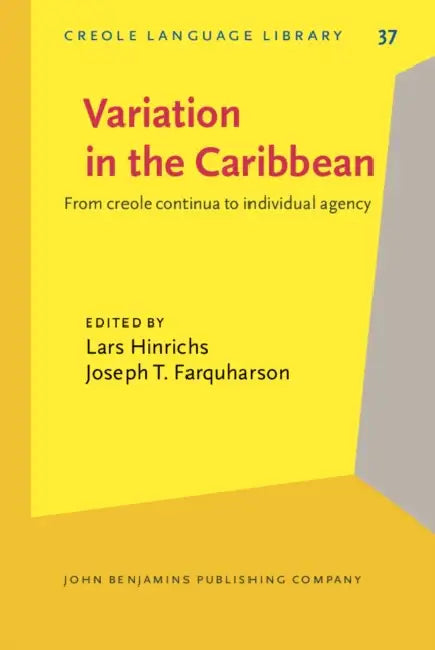Variation in the Caribbean: From Creole Continua to Individual Agency by Lars Hinrichs