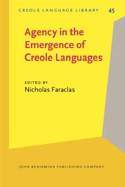 Agency in the Emergence of Creole Languages by Nicholas Faraclas