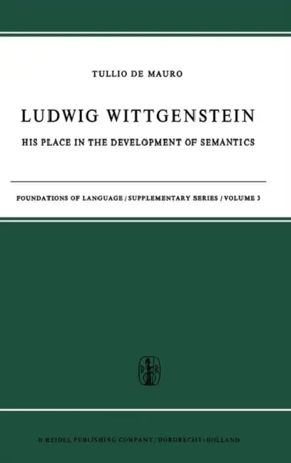 Ludwig Wittgenstein: His Place in the Development of Semantics by T. De Mauro