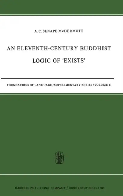An Eleventh-Century Buddhist Logic of 'Exists': Ratnakīrti's Kṣaṇabhaṅgasiddhiḥ Vyatirekātmikā by A. C. McDermott