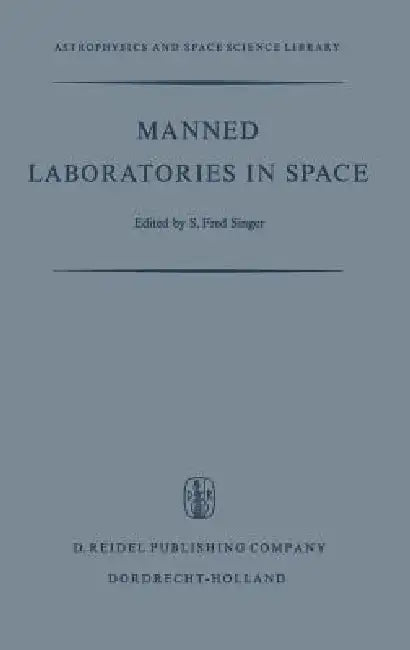 Manned Laboratories in Space: Second International Orbital Laboratory Symposium by S. F. Singer