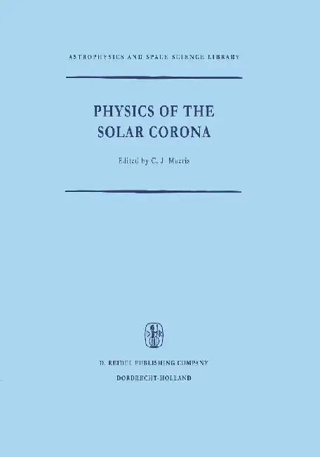 Physics of the Solar Corona by C. J. Macris