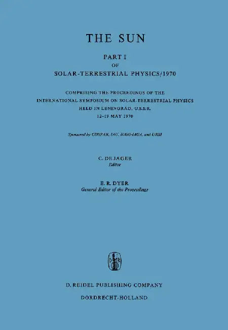 Solar-Terrestrial Physics/1970: Proceedings of the International Symposium on Solar-Terrestrial Physics Held in Leningrad, U.S.S.R. 12-19 May 1970 by C. De Jager
