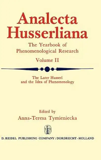 The Later Husserl and the Idea of Phenomenology: Idealism-Realism, Historicity and Nature Papers and Debate of the International Phenomenological Conf by Anna-Teresa Tymieniecka