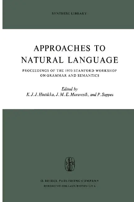 Approaches to Natural Language: Proceedings of the 1970 Stanford Workshop on Grammar and Semantics by Jaakko Hintikka