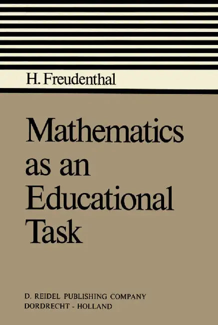 Mathematics as an Educational Task by Hans Freudenthal
