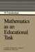 Mathematics as an Educational Task by Hans Freudenthal