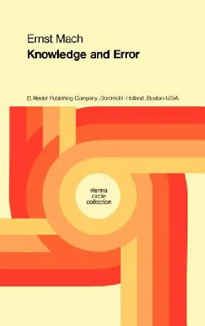 Knowledge and Error: Sketches on the Psychology of Enquiry by Ernst Mach, B. F. McGuinness