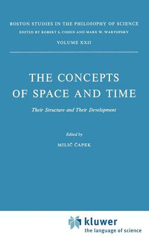 The Concepts of Space and Time: Their Structure and Their Development by M. Capek