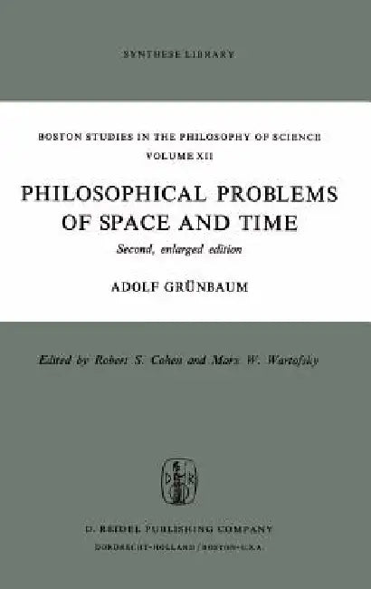 Philosophical Problems of Space and Time: Second, Enlarged Edition by Adolf Grünbaum