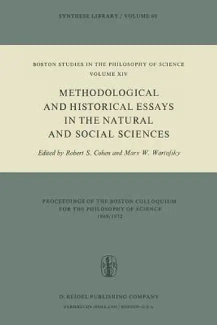 Methodological and Historical Essays in the Natural and Social Sciences by Robert S. Cohen