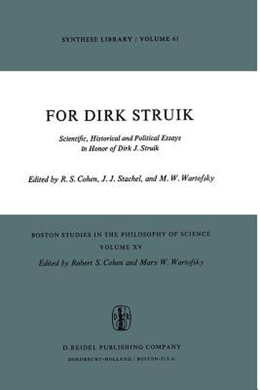 For Dirk Struik: Scientific, Historical and Political Essays in Honor of Dirk J. Struik by Robert S. Cohen