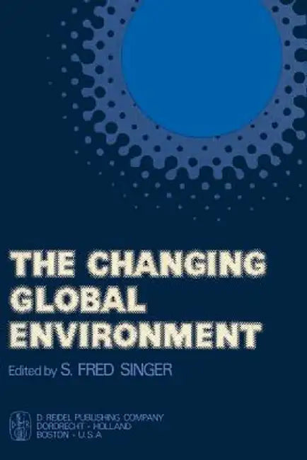 The Changing Global Environment by S. F. Singer