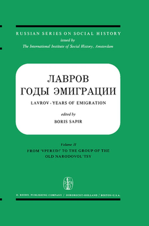 Lavrov - Years of Emigration Letters and Documents in Two Volumes: Vol. I: Lavrov and Lopatin (Correspondence 1870-1883) Vol. II: Other Correspondence by Boris Sapir