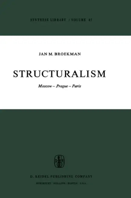 Structuralism: Moscow-Prague-Paris by J. M. Broekman, J. F. Beekman, B. Helm