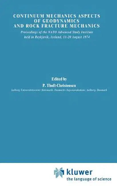 Continuum Mechanics Aspects of Geodynamics and Rock Fracture Mechanics: Proceedings of the NATO Advanced Study Institute Held in Reykjavik, Iceland, 1 by P. Thoft-Christensen