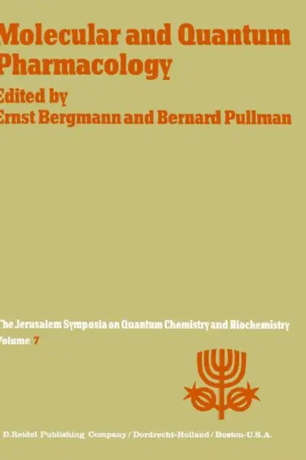 Molecular and Quantum Pharmacology: Proceedings of the Seventh Jerusalem Symposium on Quantum Chemistry and Biochemistry Held in Jerusalem, March 31st by E. Bergmann