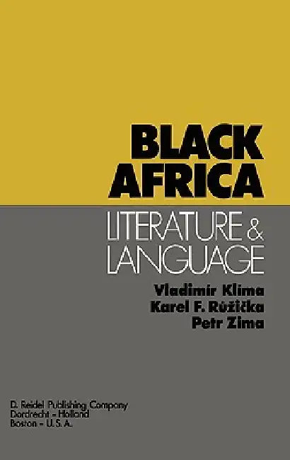 Black Africa: Literature and Language by V. Klima, K. F. Ruzicka, P. Zima
