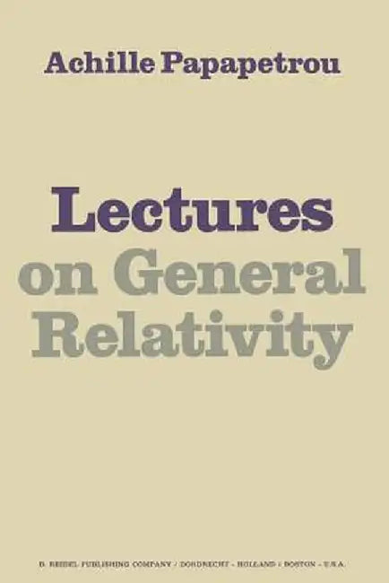 Lectures on General Relativity by A. Papapetrou