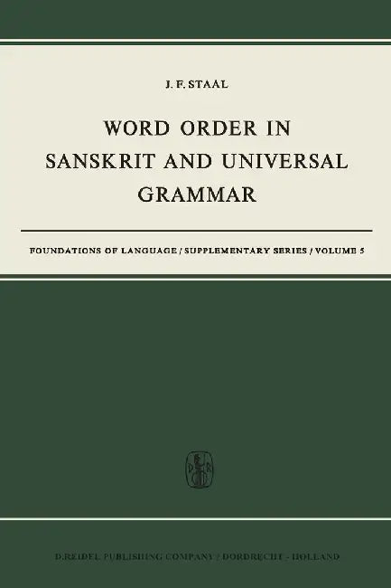 Word Order in Sanskrit and Universal Grammar by J. F. Staal