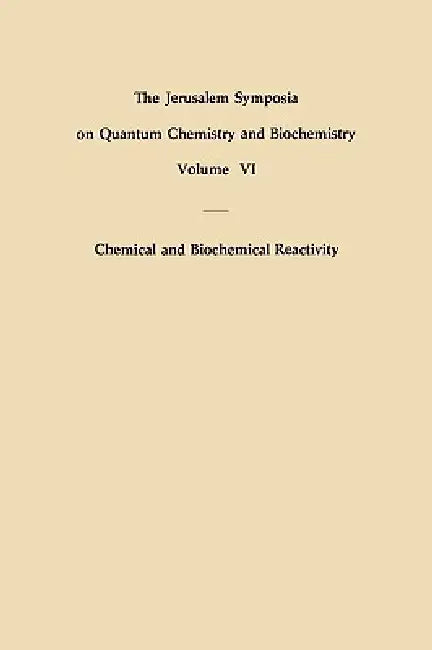 Chemical and Biochemical Reactivity: Proceedings of an International Symposium Held in Jerusalem, 9-13 April 1973 by E. Bergmann, A. Pullman