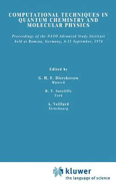 Computational Techniques in Quantum Chemistry and Molecular Physics: Proceedings of the NATO Advanced Study Institute Held at Ramsau, Germany, 4-21 Se by Geerd H. F. Diercksen