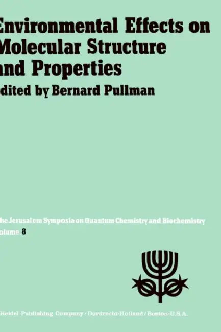 Environmental Effects on Molecular Structure and Properties: Proceedings of the Eighth Jerusalem Symposium on Quantum Chemistry and Biochemistry Held by A. Pullman