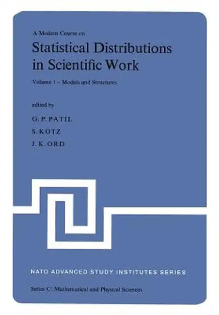 A Modern Course on Statistical Distributions in Scientific Work: Proceedings of the NATO Advanced Study Institute Held at the University of Calgagry, by Ganapati P. Patil