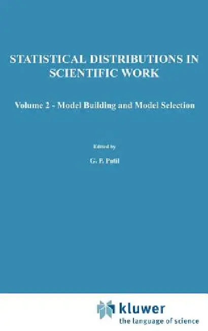 A Modern Course on Statistical Distributions in Scientific Work: Volume 2 -- Model Building and Model Selection Proceedings of the NATO Advanced Study by Ganapati P. Patil, S. Kotz, J. K. Ord