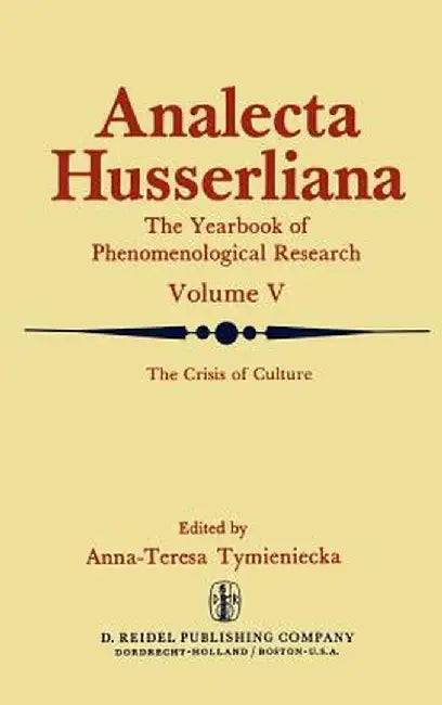 The Crisis of Culture: Steps to Reopen the Phenomenological Investigation of Man by Anna-Teresa Tymieniecka