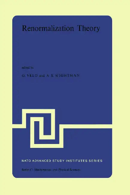 Renormalization Theory: Proceedings of the NATO Advanced Study Institute Held at the International School of Mathematical Physics at the 'Etto by G. P. Velo