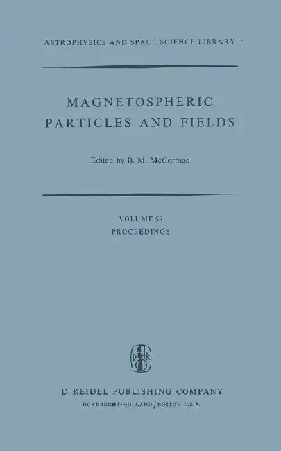 Magnetospheric Particles and Fields: Proceedings of the Summer Advanced Study School, Held in Graz, Austria, August 4-15, 1975 by Billy McCormac