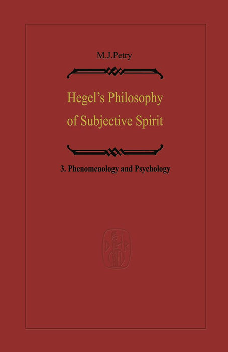 Hegel's Philosophy of Subjective Spirit: Volume 3 Phenomenology and Psychology by Michael John Petry