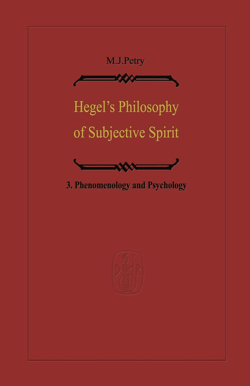 Hegel's Philosophy of Subjective Spirit: Volume 3 Phenomenology and Psychology by Michael John Petry