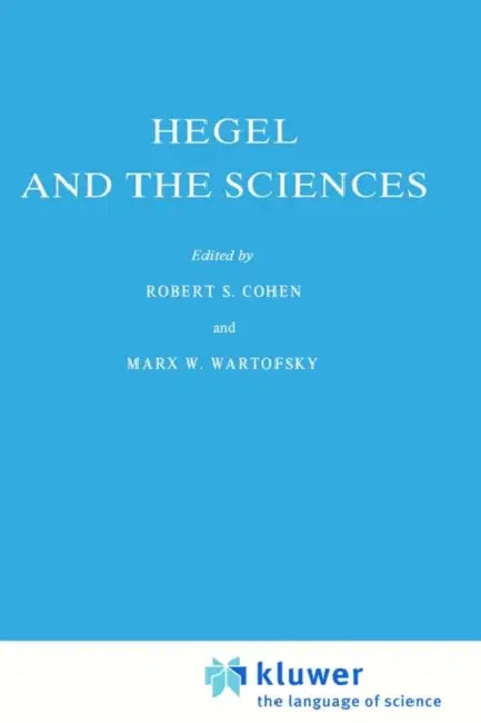 Hegel and the Sciences by Robert S. Cohen, Marx W. Wartofsky