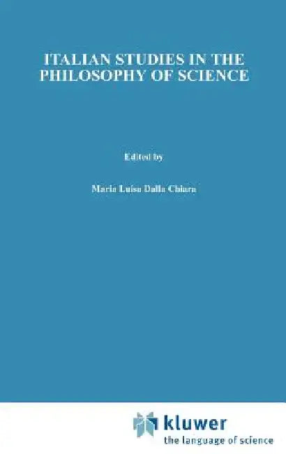 Italian Studies in the Philosophy of Science by Maria Luisa Dalla Chiara, M. Tvrdý