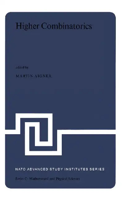 Higher Combinatorics: Proceedings of the NATO Advanced Study Institute Held in Berlin (West Germany), September 1-10, 1976 by M. Aigner