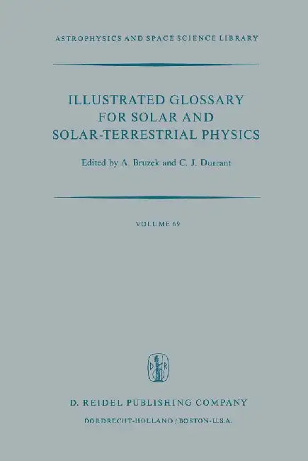Illustrated Glossary for Solar and Solar-Terrestrial Physics by A. Bruzek