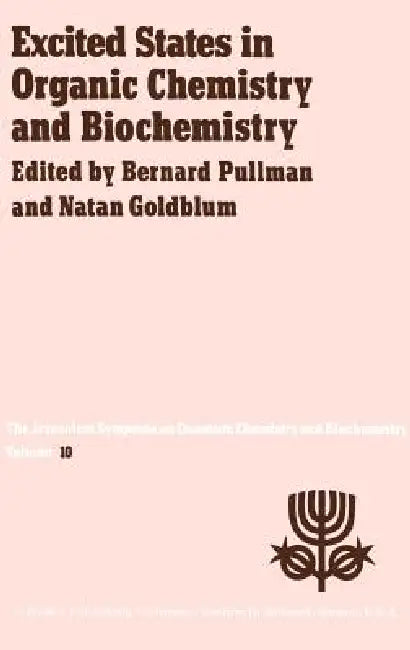 Excited States in Organic Chemistry and Biochemistry: Proceedings of the Tenth Jerusalem Syposium on Quantum Chemistry and Biochemistry Held in Jerusa by A. Pullman, N. Goldblum