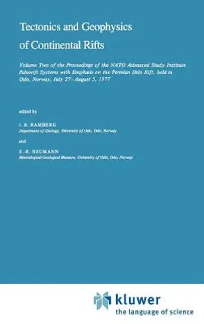 Tectonics and Geophysics of Continental Rifts: Volume Two of the Proceedings of the NATO Advanced Study Institute Paleorift Systems with Emphasis on t by I. B. Ramberg