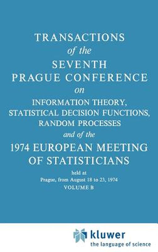 Transactions of the Seventh Prague Conference: On Information Theory, Statistical Decision Functions, Random Processes and of the 1974 European Meetin by J. Kozesnik